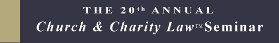 20th Annual Church & Charity Law Seminar